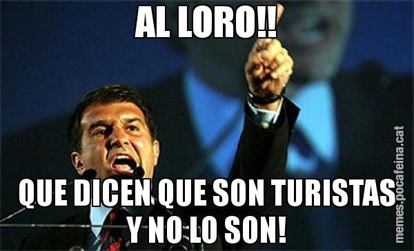 AL LORO!! QUE DICEN QUE SON TURISTAS Y NO LO SON! - Laporta al loro!