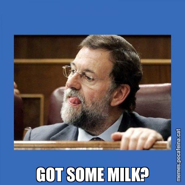 GOT SOME MILK? - Mmmmmariano Rajoy