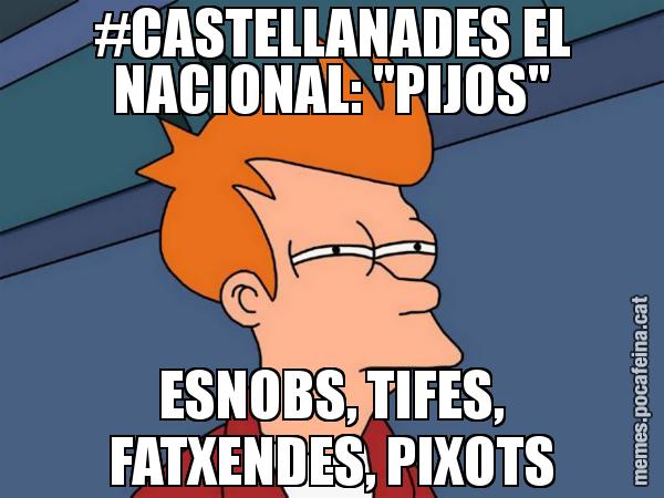 #CASTELLANADES EL NACIONAL: "PIJOS" ESNOBS, TIFES, FATXENDES, PIXOTS - Futurama Fry
