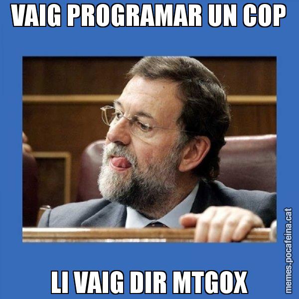 VAIG PROGRAMAR UN COP LI VAIG DIR MTGOX - Mmmmmariano Rajoy