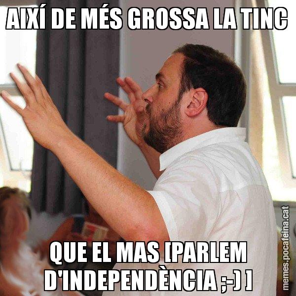 AIXÍ DE MÉS GROSSA LA TINC QUE EL MAS [PARLEM D'INDEPENDÈNCIA ;-) ] - Oriol Junqueras