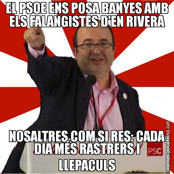 EL PSOE ENS POSA BANYES AMB ELS FALANGISTES D'EN RIVERA NOSALTRES COM SI RES: CADA DIA MÉS RASTRERS I LLEPACULS - Miquel Iceta