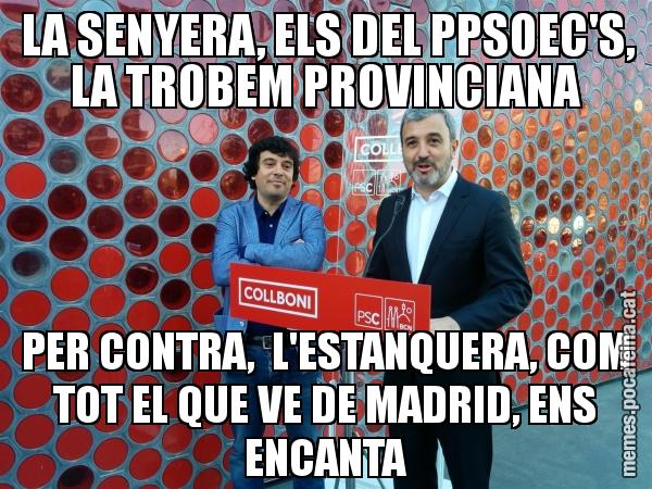 LA SENYERA, ELS DEL PPSOEC'S, LA TROBEM PROVINCIANA PER CONTRA, L'ESTANQUERA, COM TOT EL QUE VE DE MADRID, ENS ENCANTA