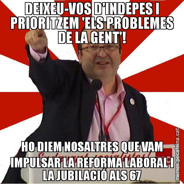 DEIXEU-VOS D'INDEPES I PRIORITZEM 'ELS PROBLEMES DE LA GENT'! HO DIEM NOSALTRES QUE VAM IMPULSAR LA REFORMA LABORAL I LA JUBILACIÓ ALS 67 - Miquel Iceta