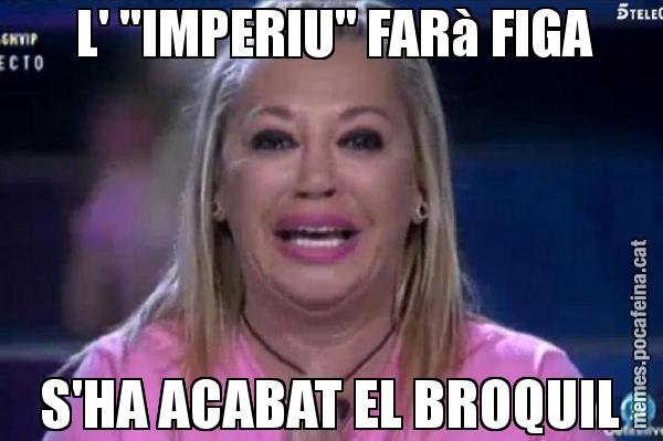 L' "IMPERIU" FARà FIGA S'HA ACABAT EL BROQUIL