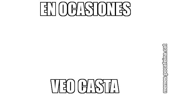 EN OCASIONES VEO CASTA