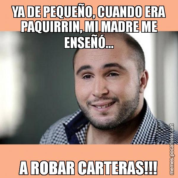 YA DE PEQUEÑO, CUANDO ERA PAQUIRRIN, MI MADRE ME ENSEÑÓ... A ROBAR CARTERAS!!!