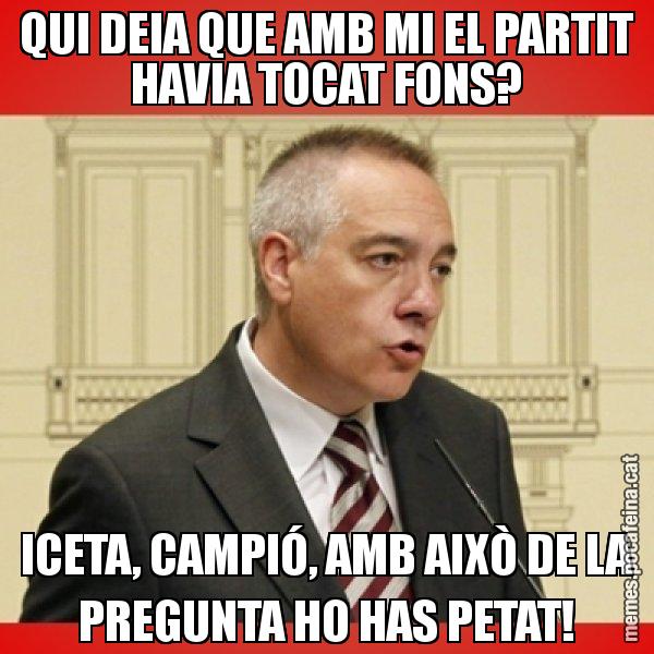 QUI DEIA QUE AMB MI EL PARTIT HAVIA TOCAT FONS? ICETA, CAMPIÓ, AMB AIXÒ DE LA PREGUNTA HO HAS PETAT! - Pere Navarro