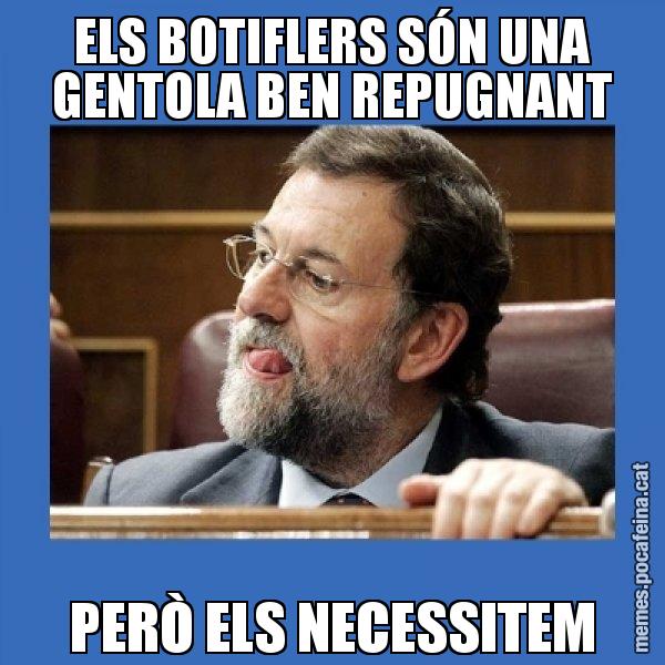 ELS BOTIFLERS SÓN UNA GENTOLA BEN REPUGNANT PERÒ ELS NECESSITEM - Mmmmmariano Rajoy