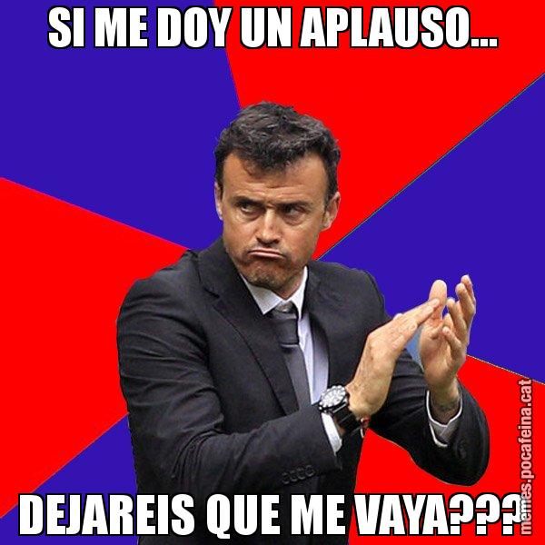 SI ME DOY UN APLAUSO... DEJAREIS QUE ME VAYA??? - Luís Enrique