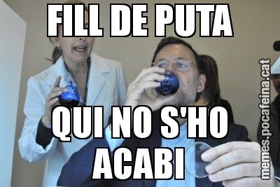FILL DE PUTA QUI NO S'HO ACABI