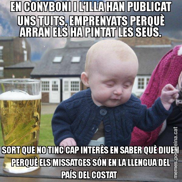 EN CONYBONI I L’ILLA HAN PUBLICAT UNS TUITS, EMPRENYATS PERQUÈ ARRAN ELS HA PINTAT LES SEUS. SORT QUE NO TINC CAP INTERÈS EN SABER QUÈ DIUEN PERQUÈ ELS MISSATGES SÓN EN LA LLENGUA DEL PAÍS DEL COSTAT - El nen begut
