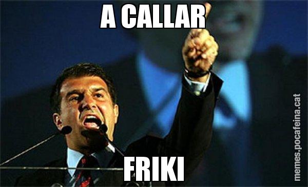 A CALLAR FRIKI - Laporta al loro!