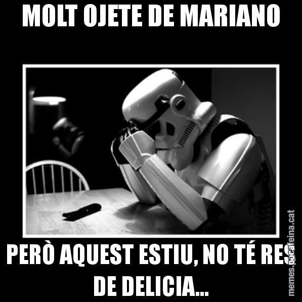 MOLT OJETE DE MARIANO PERÒ AQUEST ESTIU, NO TÉ RES DE DELICIA... - Sad Trooper