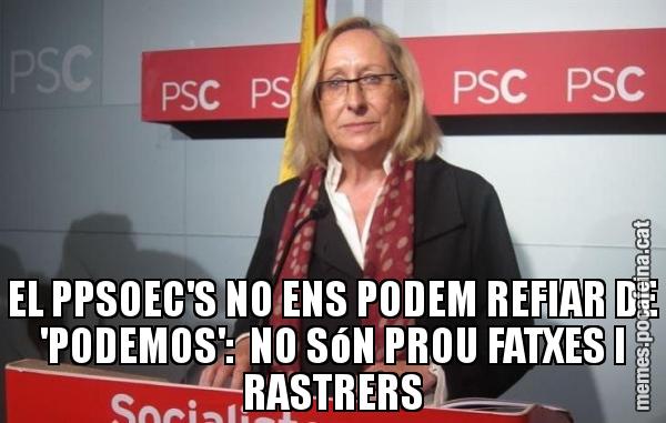 EL PPSOEC'S NO ENS PODEM REFIAR DE 'PODEMOS':  NO SóN PROU FATXES I RASTRERS
