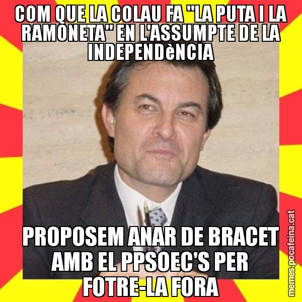 COM QUE LA COLAU FA "LA PUTA I LA RAMONETA" EN L'ASSUMPTE DE LA INDEPENDèNCIA PROPOSEM ANAR DE BRACET AMB EL PPSOEC'S PER FOTRE-LA FORA - SuprunaArtur Mas