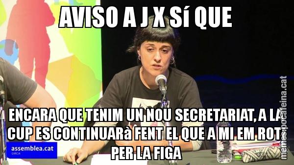 AVISO A J X Sí QUE ENCARA QUE TENIM UN NOU SECRETARIAT, A LA CUP ES CONTINUARà FENT EL QUE A MI EM ROTI PER LA FIGA