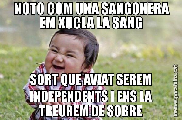 NOTO COM UNA SANGONERA EM XUCLA LA SANG SORT QUE AVIAT SEREM INDEPENDENTS I ENS LA TREUREM DE SOBRE - El diabòlic nen asiàtic