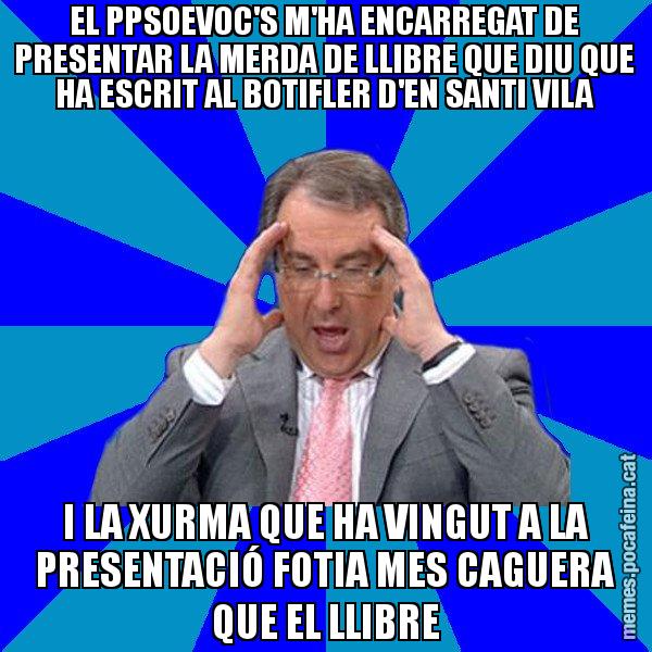 EL PPSOEVOC'S M'HA ENCARREGAT DE PRESENTAR LA MERDA DE LLIBRE QUE DIU QUE HA ESCRIT AL BOTIFLER D'EN SANTI VILA I LA XURMA QUE HA VINGUT A LA PRESENTACIÓ FOTIA MES CAGUERA QUE EL LLIBRE - Cuní Telepatia