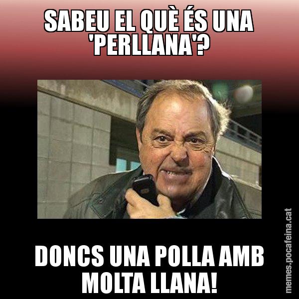 SABEU EL QUÈ ÉS UNA 'PERLLANA'? DONCS UNA POLLA AMB MOLTA LLANA! - Jaume Creixell