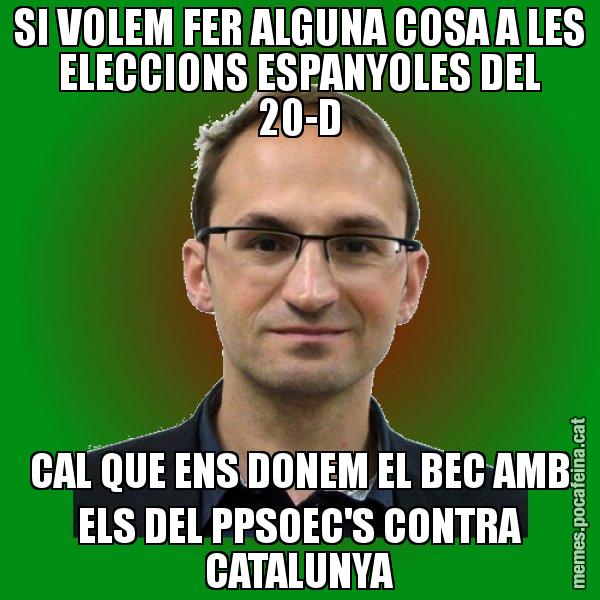 SI VOLEM FER ALGUNA COSA A LES ELECCIONS ESPANYOLES DEL 20-D CAL QUE ENS DONEM EL BEC AMB ELS DEL PPSOEC'S CONTRA CATALUNYA - Joan Herrera