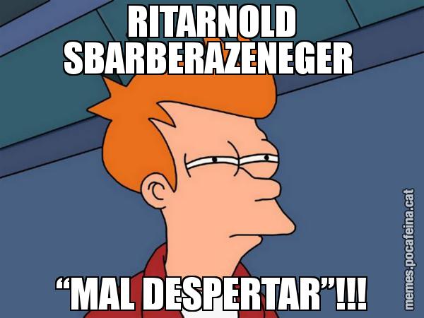 RITARNOLD SBARBERAZENEGER  “MAL DESPERTAR”!!! - Futurama Fry