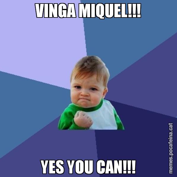 VINGA MIQUEL!!! YES YOU CAN!!! - Success Kid