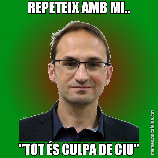 REPETEIX AMB MI.. "TOT ÉS CULPA DE CIU" - Joan Herrera