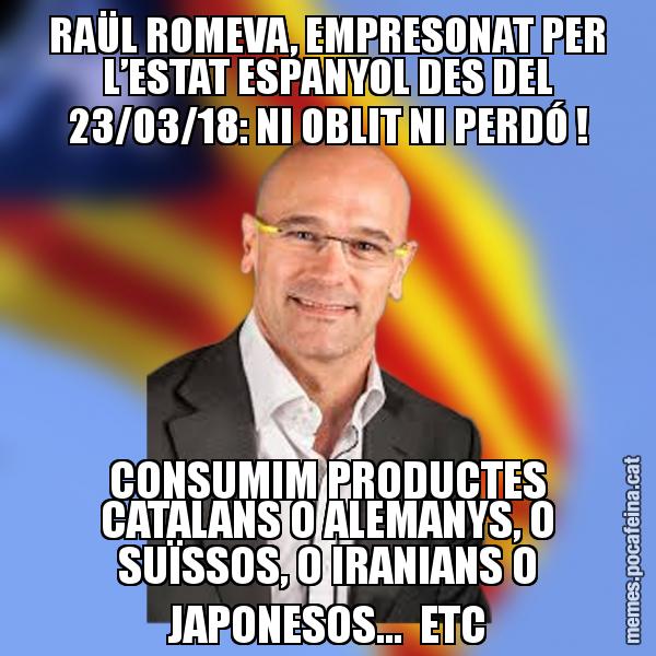 RAÜL ROMEVA, EMPRESONAT PER L’ESTAT ESPANYOL DES DEL 23/03/18: NI OBLIT NI PERDÓ ! CONSUMIM PRODUCTES CATALANS O ALEMANYS, O SUÏSSOS, O IRANIANS O JAPONESOS... ETC