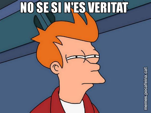 NO SE SI N'ES VERITAT - Futurama Fry