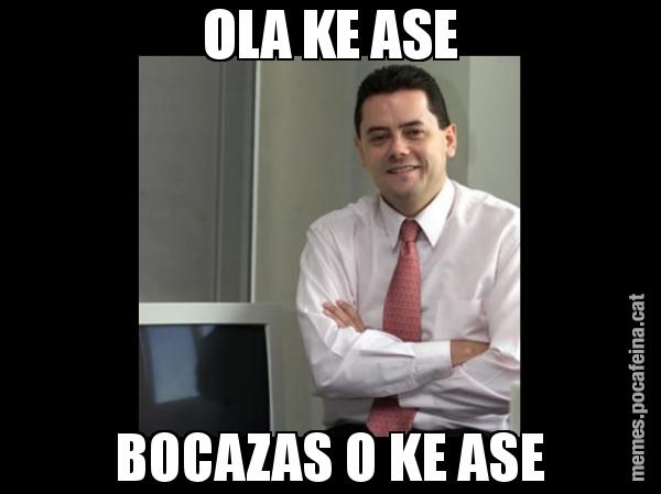 OLA KE ASE BOCAZAS O KE ASE