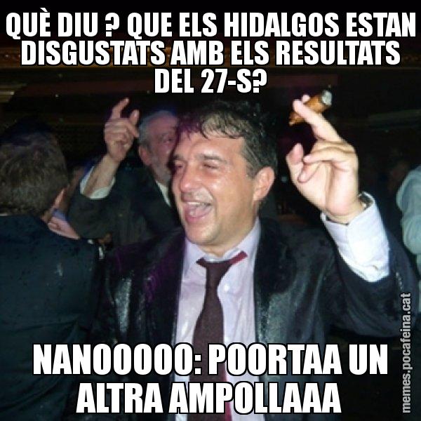 QUÈ DIU ? QUE ELS HIDALGOS ESTAN DISGUSTATS AMB ELS RESULTATS DEL 27-S? NANOOOOO: POORTAA UN ALTRA AMPOLLAAA - Laporta de Festa