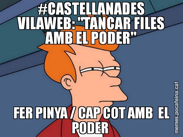 #CASTELLANADES VILAWEB: "TANCAR FILES AMB EL PODER" FER PINYA / CAP COT AMB  EL PODER - Futurama Fry