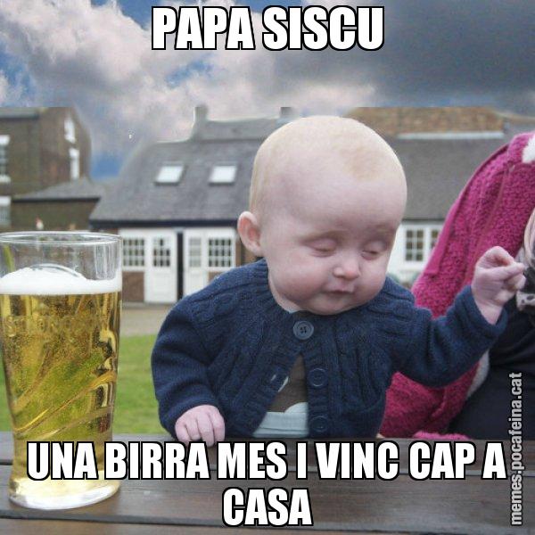 PAPA SISCU UNA BIRRA MES I VINC CAP A CASA - El nen begut