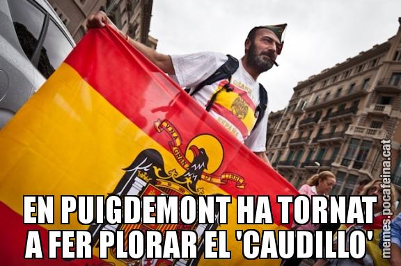 EN PUIGDEMONT HA TORNAT A FER PLORAR EL 'CAUDILLO'