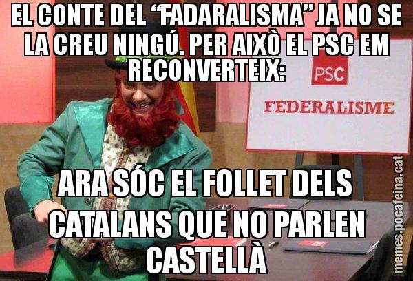 EL CONTE DEL “FADARALISMA” JA NO SE LA CREU NINGÚ. PER AIXÒ EL PSC EM RECONVERTEIX: ARA SÓC EL FOLLET DELS CATALANS QUE NO PARLEN CASTELLÀ - Follet del federalisme