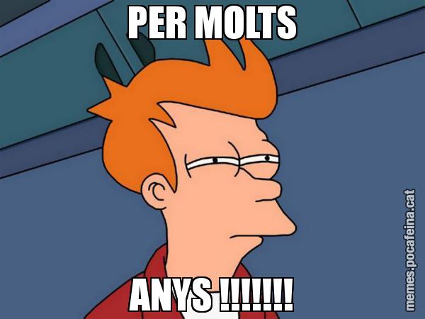 PER MOLTS ANYS !!!!!!! - Futurama Fry