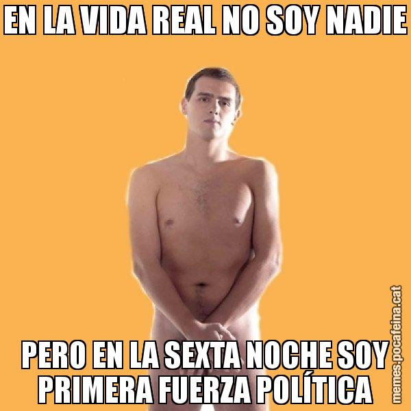 EN LA VIDA REAL NO SOY NADIE PERO EN LA SEXTA NOCHE SOY PRIMERA FUERZA POLÍTICA - Albert Rivera