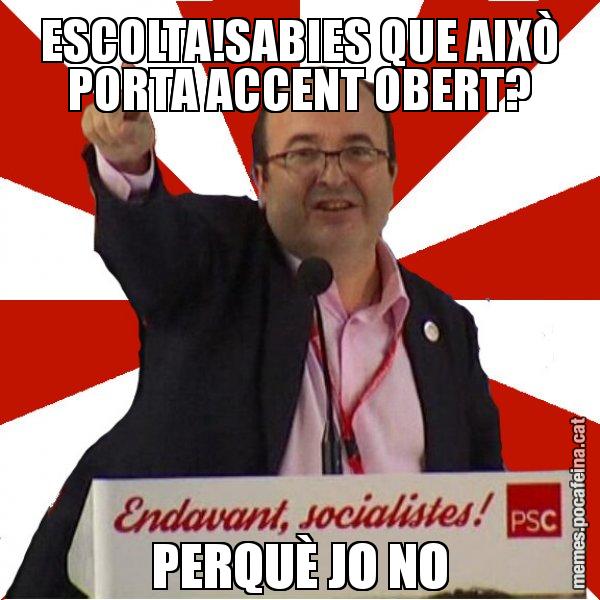 ESCOLTA!SABIES QUE AIXÒ PORTA ACCENT OBERT? PERQUÈ JO NO - Miquel Iceta