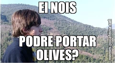 EI NOIS PODRE PORTAR OLIVES?