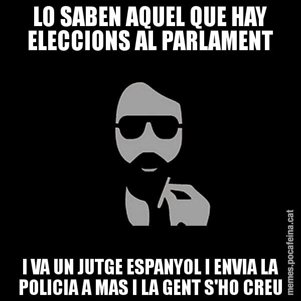 LO SABEN AQUEL QUE HAY ELECCIONS AL PARLAMENT I VA UN JUTGE ESPANYOL I ENVIA LA POLICIA A MAS I LA GENT S'HO CREU - Eugenio