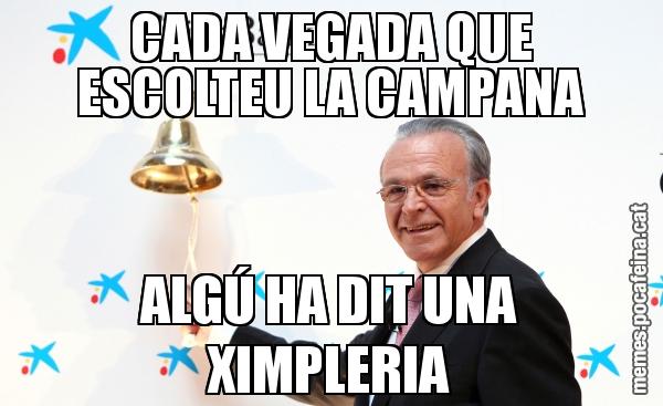 CADA VEGADA QUE ESCOLTEU LA CAMPANA ALGÚ HA DIT UNA XIMPLERIA