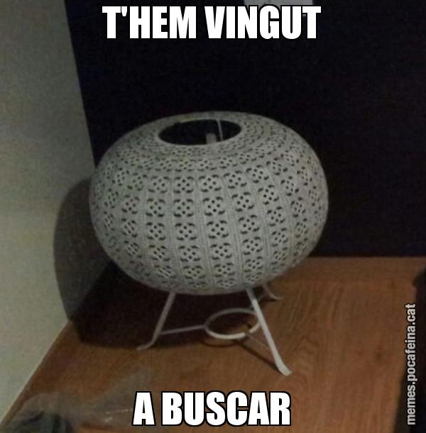 T'HEM VINGUT A BUSCAR
