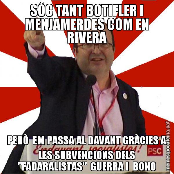 SÓC TANT BOTIFLER I MENJAMERDES COM EN RIVERA PERÒ  EM PASSA AL DAVANT GRÀCIES A LES SUBVENCIONS DELS "FADARALISTAS"  GUERRA I  BONO - Miquel Iceta