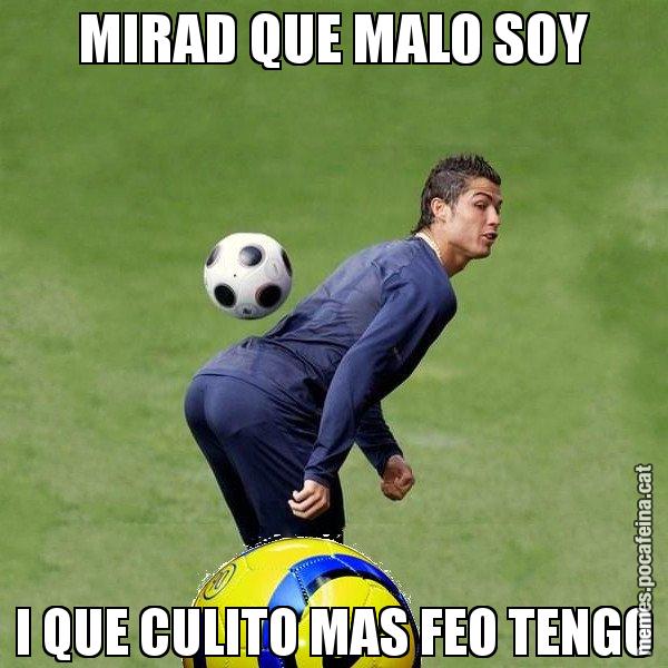 MIRAD QUE MALO SOY I QUE CULITO MAS FEO TENGO - Cristiano Ronaldo