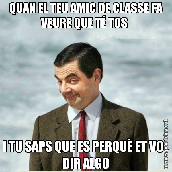 QUAN EL TEU AMIC DE CLASSE FA VEURE QUE TÉ TOS  I TU SAPS QUE ES PERQUÈ ET VOL DIR ALGO - Mr. Bean