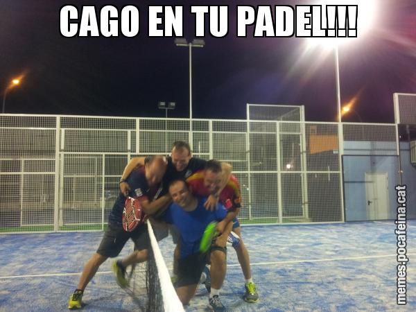 CAGO EN TU PADEL!!!
