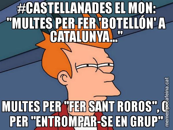 #CASTELLANADES EL MON: "MULTES PER FER 'BOTELLÓN' A CATALUNYA..." MULTES PER "FER SANT ROROS", O  PER "ENTROMPAR-SE EN GRUP" - Futurama Fry