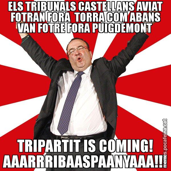 ELS TRIBUNALS CASTELLANS AVIAT FOTRAN FORA  TORRA COM ABANS VAN FOTRE FORA PUIGDEMONT TRIPARTIT IS COMING! AAARRRIBAASPAANYAAA!!! - Miquel Iceta - 27S