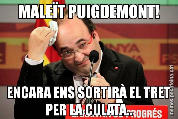 MALEÏT PUIGDEMONT! ENCARA ENS SORTIRÀ EL TRET PER LA CULATA..